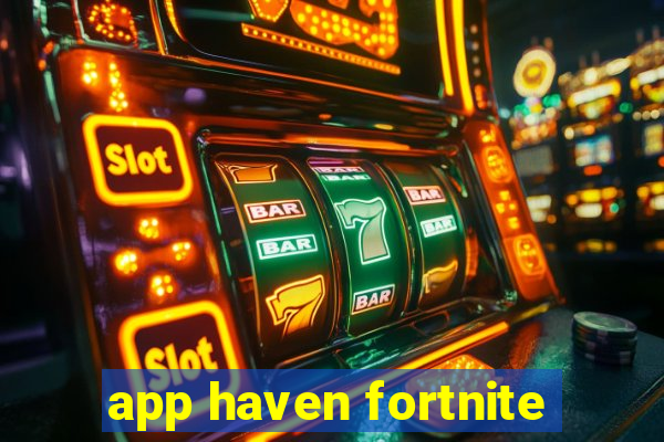 app haven fortnite